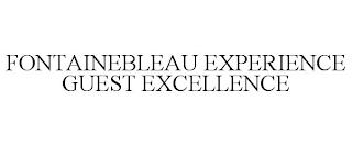 FONTAINEBLEAU EXPERIENCE GUEST EXCELLENCE