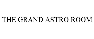 THE GRAND ASTRO ROOM