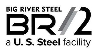 BIG RIVER STEEL BR//2 A U. S. STEEL FACILITY