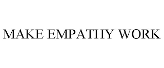 MAKE EMPATHY WORK