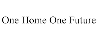 ONE HOME ONE FUTURE