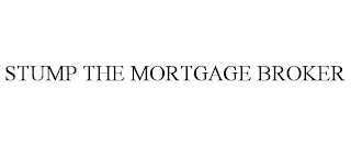 STUMP THE MORTGAGE BROKER