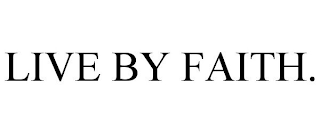 LIVE BY FAITH.