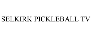 SELKIRK PICKLEBALL TV