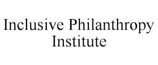 INCLUSIVE PHILANTHROPY INSTITUTE