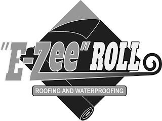 "E-ZEE" ROLL ROOFING AND WATERPROOFING