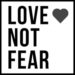 LOVE NOT FEAR