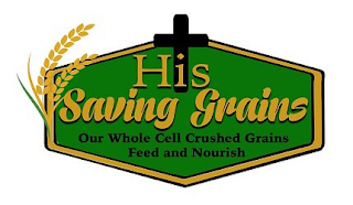 HIS SAVING GRAINS OUR WHOLE CELL CRUSHED GRAINS FEED AND NOURISH