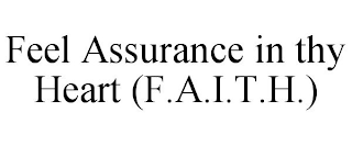 FEEL ASSURANCE IN THY HEART (F.A.I.T.H.)