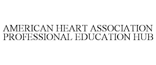 AMERICAN HEART ASSOCIATION PROFESSIONAL EDUCATION HUB