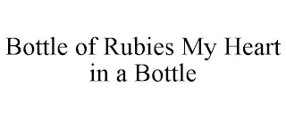 BOTTLE OF RUBIES MY HEART IN A BOTTLE