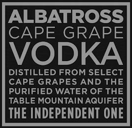 ALBATROSS CAPE GRAPE VODKA DISTILLED FROM SELECT CAPE GRAPES AND PURIFIED WATER OF THE TABLE MOUNTAIN AQUIFER THE INDEPENDENT ONE