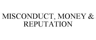 MISCONDUCT, MONEY & REPUTATION