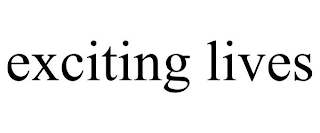 EXCITING LIVES