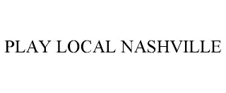 PLAY LOCAL NASHVILLE