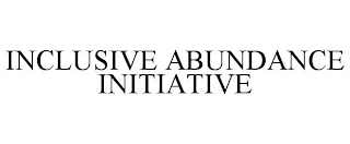 INCLUSIVE ABUNDANCE INITIATIVE