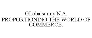 GLOBALSUNNY N.A. PROPORTIONING THE WORLD OF COMMERCE.