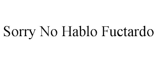 SORRY NO HABLO FUCTARDO