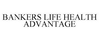 BANKERS LIFE HEALTH ADVANTAGE