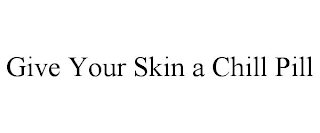 GIVE YOUR SKIN A CHILL PILL