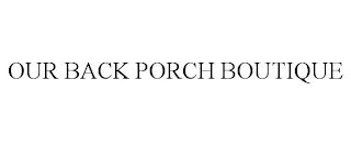 OUR BACK PORCH BOUTIQUE