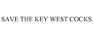 SAVE THE KEY WEST COCKS