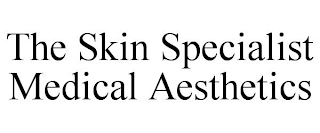 THE SKIN SPECIALIST MEDICAL AESTHETICS