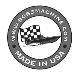 WWW.BOBSMACHINE.COM MADE IN USA