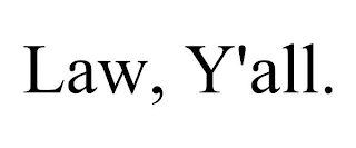 LAW, Y'ALL.