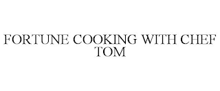 FORTUNE COOKING WITH CHEF TOM