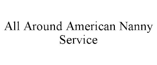 ALL AROUND AMERICAN NANNY SERVICE