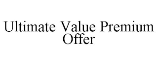 ULTIMATE VALUE PREMIUM OFFER