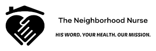 THE NEIGHBORHOOD NURSE HIS WORD. YOUR HEALTH. OUR MISSION.