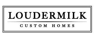 LOUDERMILK CUSTOM HOMES