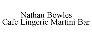 NATHAN BOWLES CAFE LINGERIE MARTINI BAR