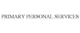 PRIMARY PERSONAL SERVICES