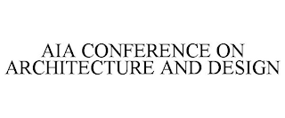 AIA CONFERENCE ON ARCHITECTURE AND DESIGN