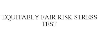 EQUITABLY FAIR RISK STRESS TEST