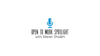 OPEN TO WORK SPOTLIGHT WITH GIBRAN SHAIKH