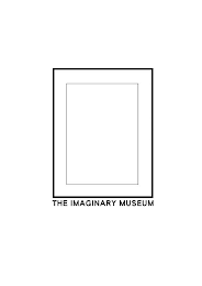 THE IMAGINARY MUSEUM