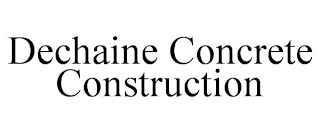 DECHAINE CONCRETE CONSTRUCTION