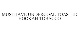 MUSTHAVE UNDERCOAL TOASTED HOOKAH TOBACCO