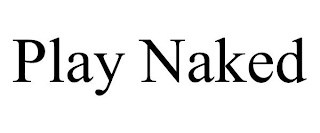 PLAY NAKED