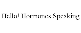 HELLO! HORMONES SPEAKING