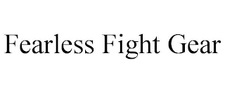 FEARLESS FIGHT GEAR