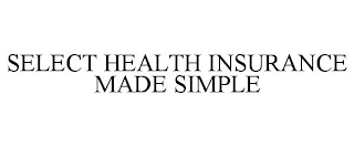 SELECT HEALTH INSURANCE MADE SIMPLE