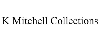 K MITCHELL COLLECTIONS