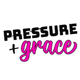 PRESSURE + GRACE