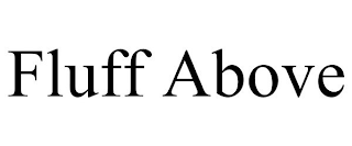 FLUFF ABOVE