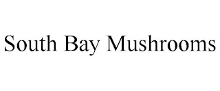 SOUTH BAY MUSHROOMS